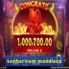 sonhar com mandioca